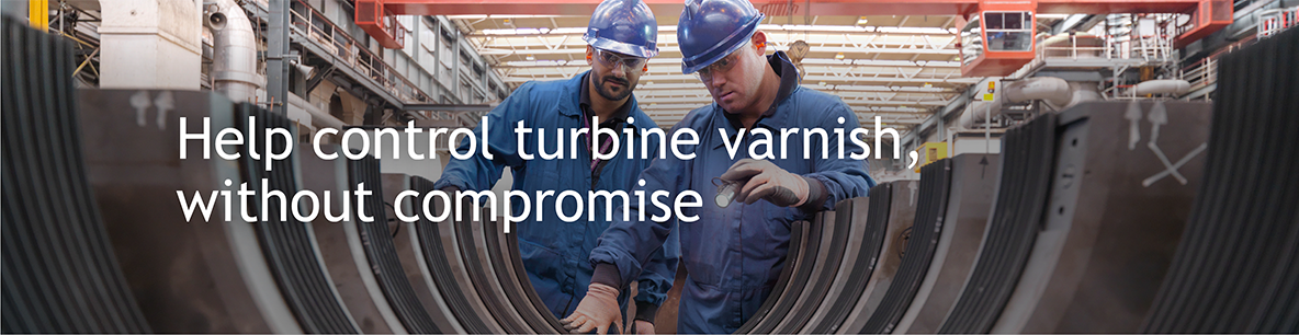 Help control turbine varnish, without compromise